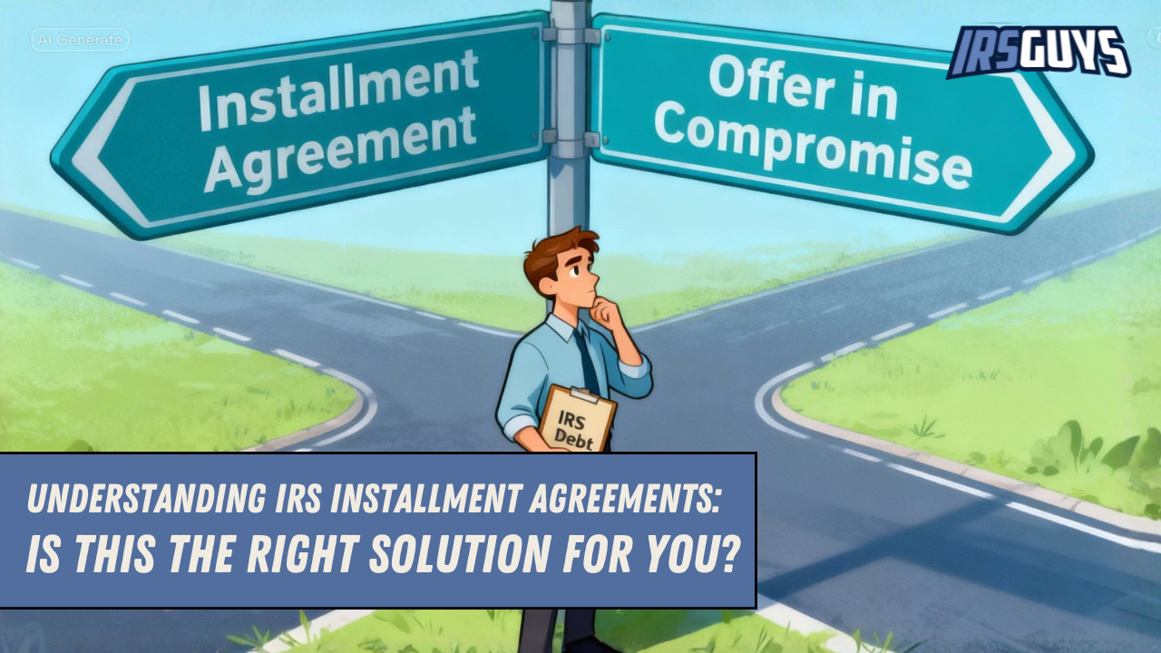 You are currently viewing Understanding IRS Installment Agreements: Is This the Right Solution for You?