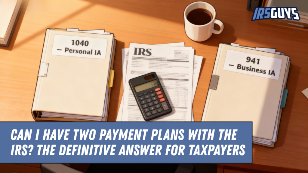 Can I Have Two Payment Plans With the IRS? The Definitive Answer for ...