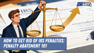 Read more about the article How to Get Rid of IRS Penalties: Penalty Abatement 101