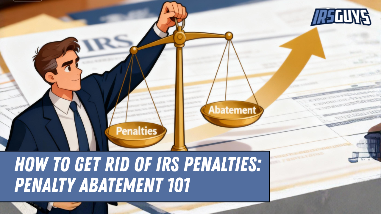 Read more about the article How to Get Rid of IRS Penalties: Penalty Abatement 101