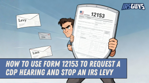 Read more about the article How to Use Form 12153 to Request a CDP Hearing and Stop an IRS Levy