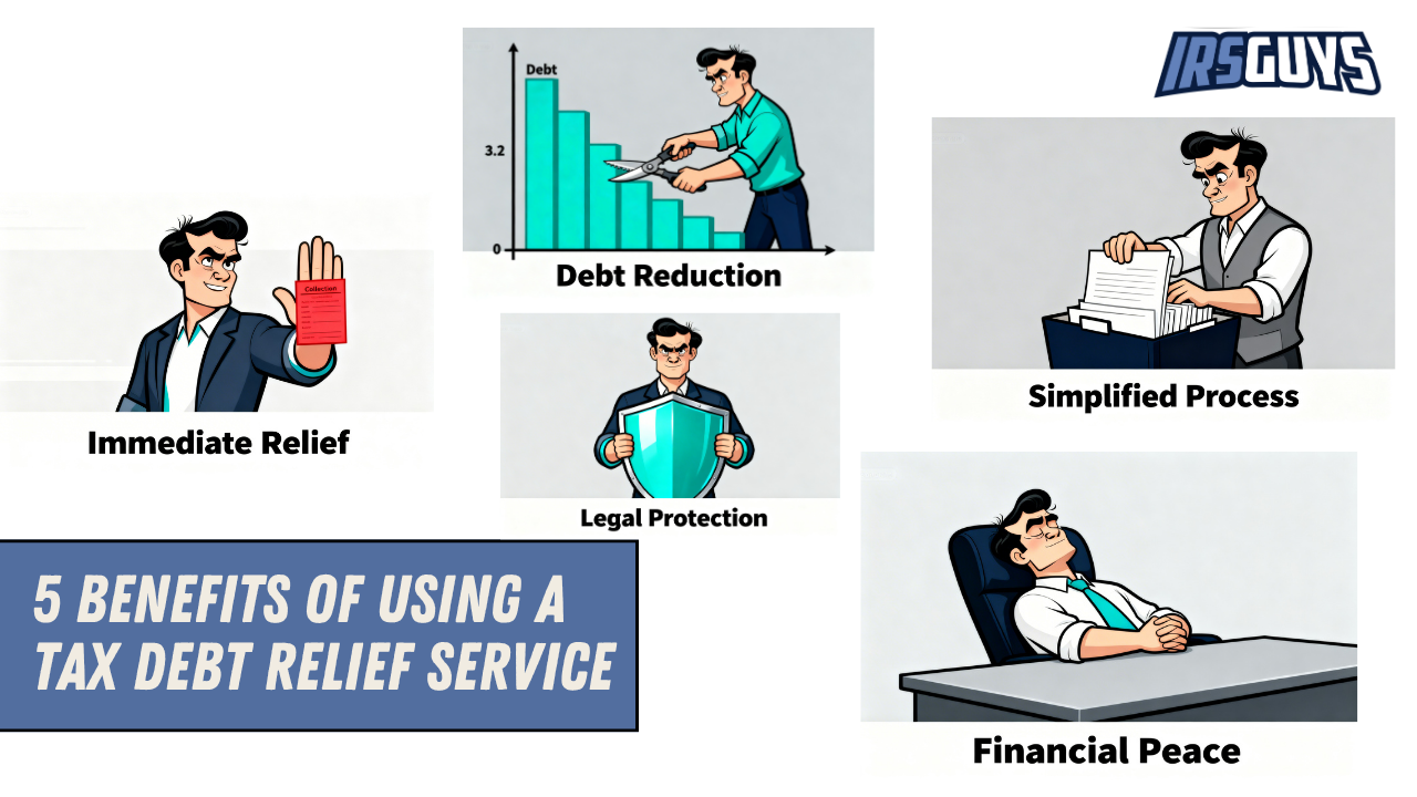 You are currently viewing 5 Benefits of Using a Tax Debt Relief Service